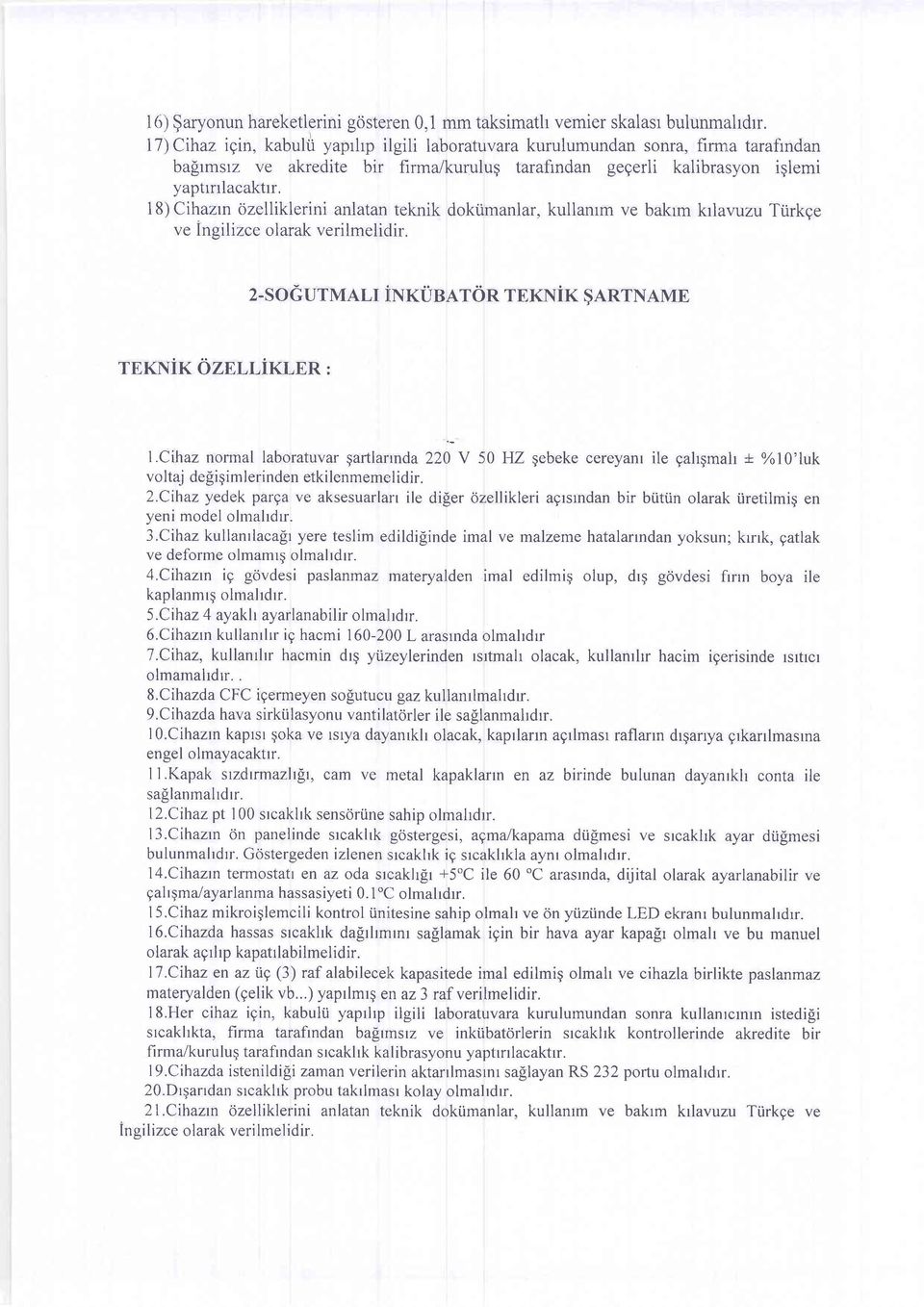 18) Cihazrn ozelliklerini anlatan teknik doktimanlar, kullarum ve bakrm krlavuzu Tiirkge ve Insilizce olarak verilmeliclir. 2-soGurMALr inrusnron rnxnix ga.nrname TEKNiK ilznrrixler: l.