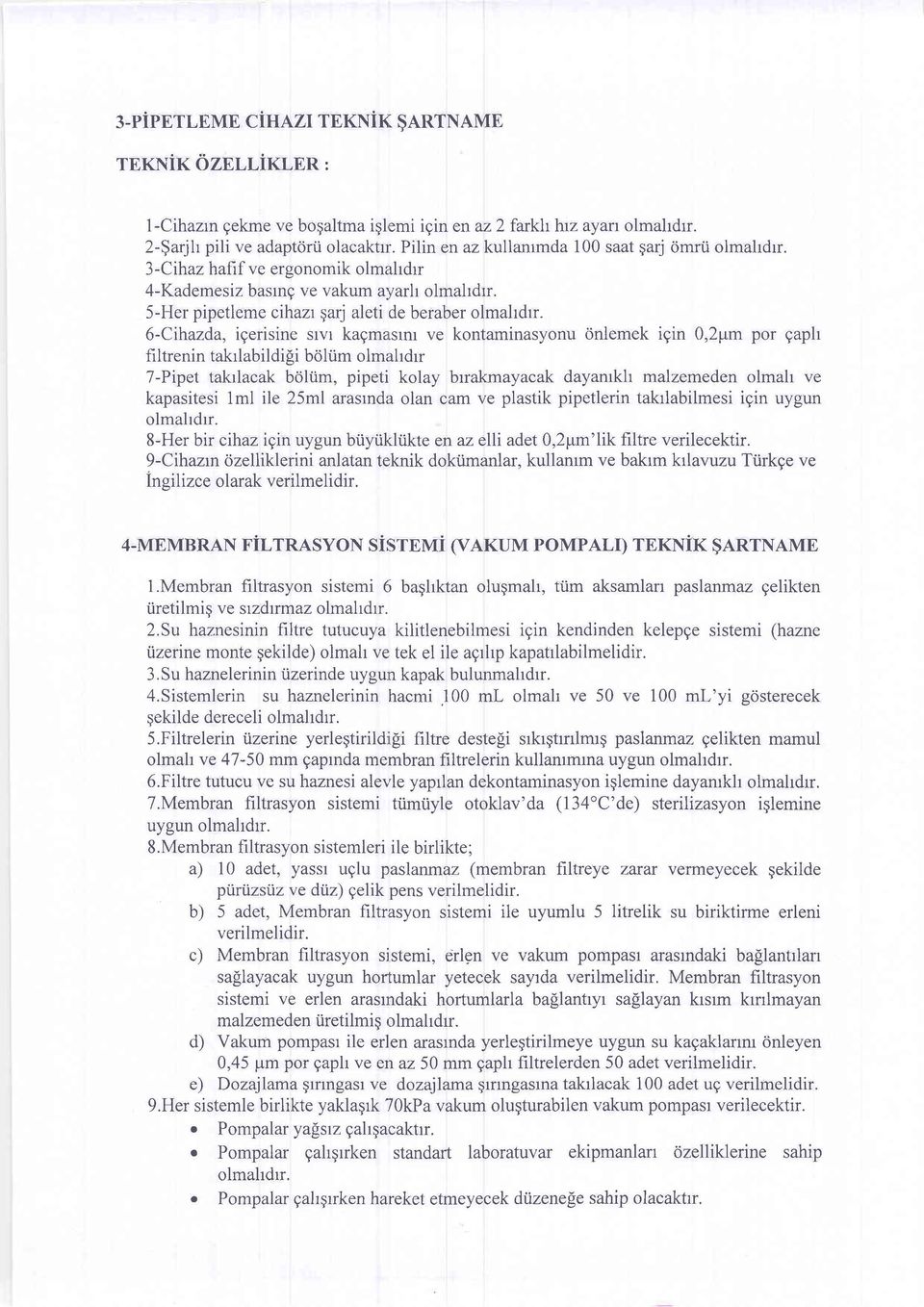 6-Crhazda, igerisine srvr kagmaslru ve kontaminasyonu onlemek igin 0,2pm por gaph filtrenin takrlabildi[i boliim olmahdrr 7-Pipet takrlacak boliim, pipeti kolay brrakmayacak dayanrkh malzemeden olmah