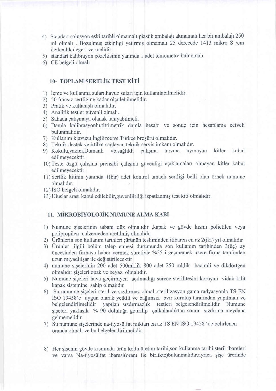 2) 50 fransrz sertlifine kadar olq:iilebilmelidir. 3) Pratik ve kullanrgh olmahdrr. 4) Analitik testler gtivenli olmah. 5) Sahada gahgmaya olanak tanryabilmeli.