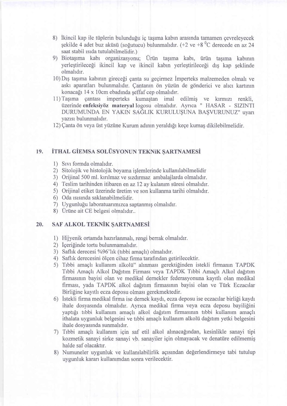 ) 9) Biotaqrma kabr organi:zasyonu; Urun tagrma kabr, tinin tagrma kabrnrn yerleqtirilecefi ikincil kap ve ikincil kabrn yerleqtirilece[i dr; kap qeklinde olmahdrr.