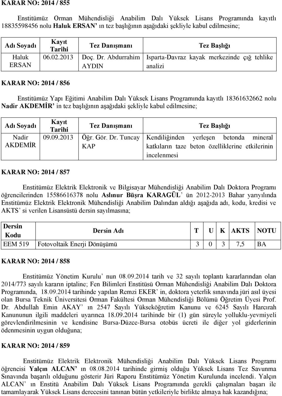 tez başlığının aşağıdaki şekliyle kabul Nadir AKDEMİR 09.09.2013 Öğr. Gör. Dr.