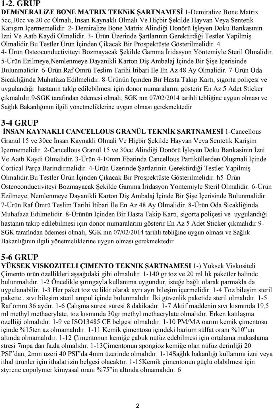 Bu Testler Ürün İçinden Çikacak Bir Prospektüste Gösterilmelidir. 4 4- Ürün Osteoconductiviteyi Bozmayacak Şekilde Gamma İridasyon Yöntemiyle Steril Olmalidir.