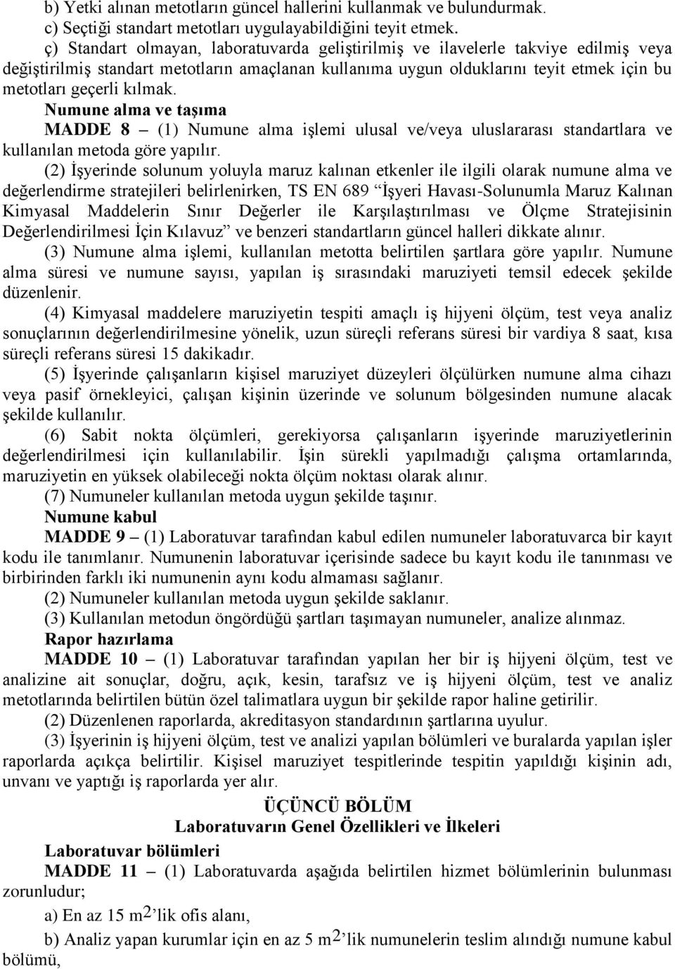 kılmak. Numune alma ve taşıma MADDE 8 (1) Numune alma işlemi ulusal ve/veya uluslararası standartlara ve kullanılan metoda göre yapılır.