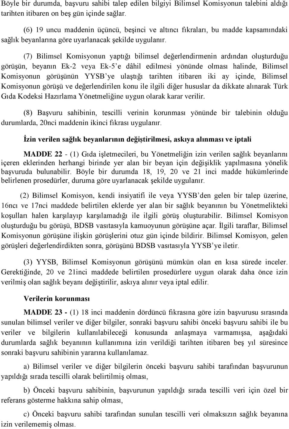 (7) Bilimsel Komisyonun yaptığı bilimsel değerlendirmenin ardından oluşturduğu görüşün, beyanın Ek-2 veya Ek-5 e dâhil edilmesi yönünde olması halinde, Bilimsel Komisyonun görüşünün YYSB ye ulaştığı