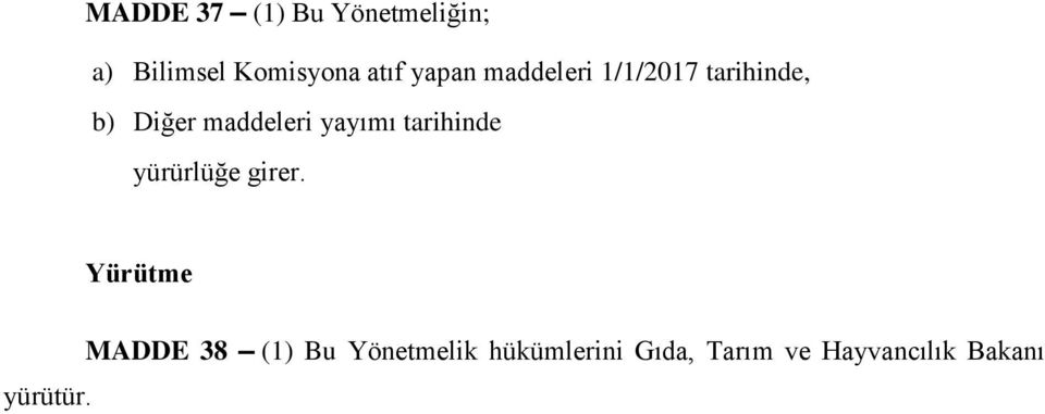 yayımı tarihinde yürürlüğe girer. Yürütme yürütür.