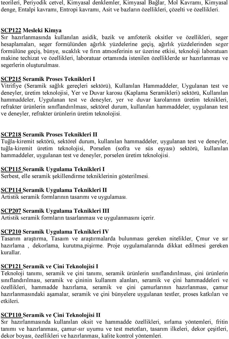 formülüne geçiş, bünye, sıcaklık ve fırın atmosferinin sır üzerine etkisi, teknoloji laboratuarı makine techizat ve özellikleri, laboratuar ortamında istenilen özelliklerde sır hazırlanması ve