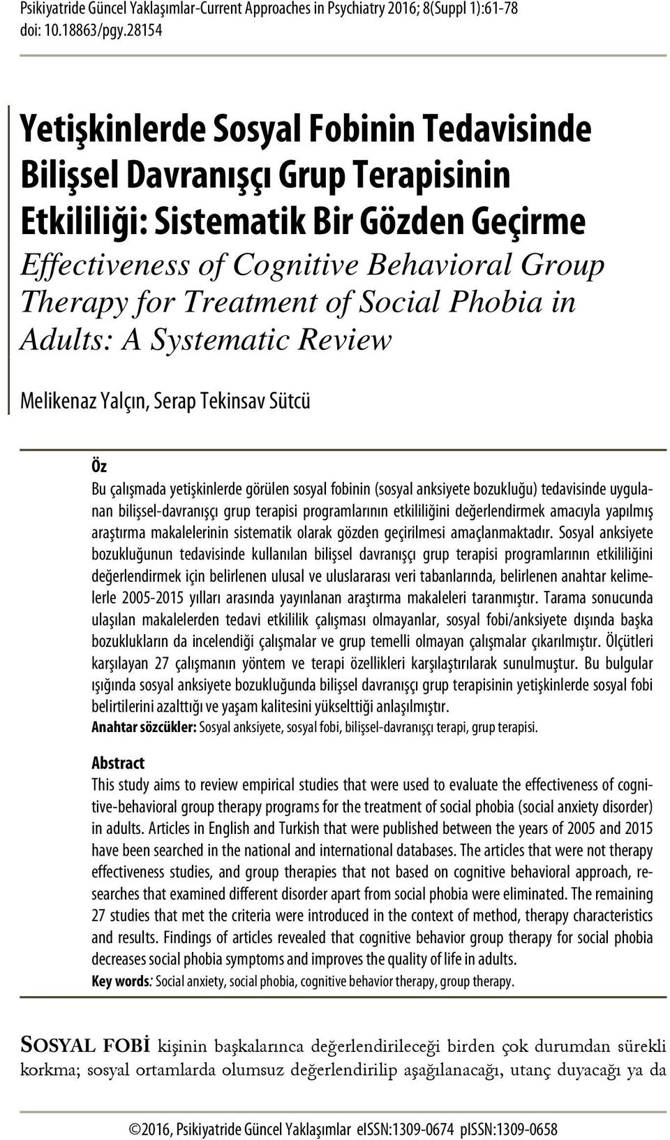 Social Phobia in Adults: A Systematic Review Melikenaz Yalçın, Serap Tekinsav Sütcü Öz Bu çalışmada yetişkinlerde görülen sosyal fobinin (sosyal anksiyete bozukluğu) tedavisinde uygulanan