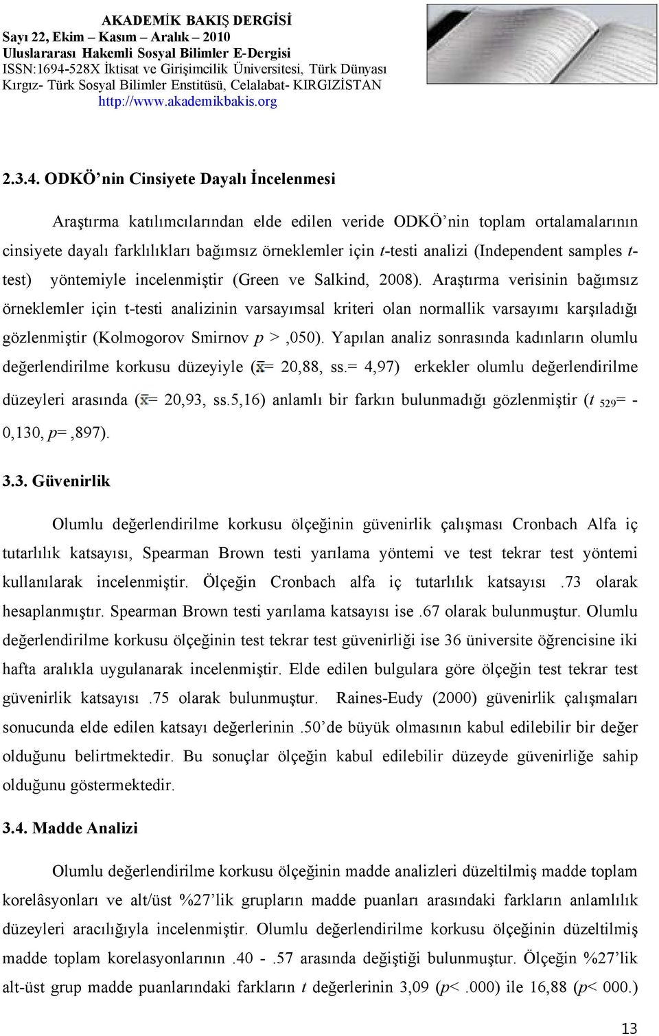 (Independent samples t- test) yöntemiyle incelenmiştir (Green ve Salkind, 2008).