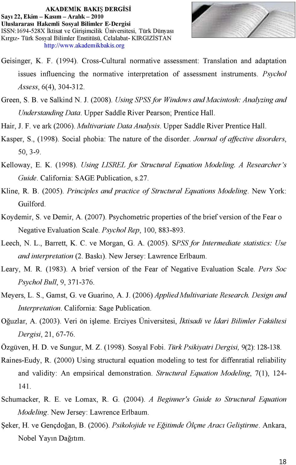 Multivariate Data Analysis. Upper Saddle River Prentice Hall. Kasper, S., (1998). Social phobia: The nature of the disorder. Journal of affective disorders, 50, 3-9. Kelloway, E. K. (1998). Using LISREL for Structural Equation Modeling.