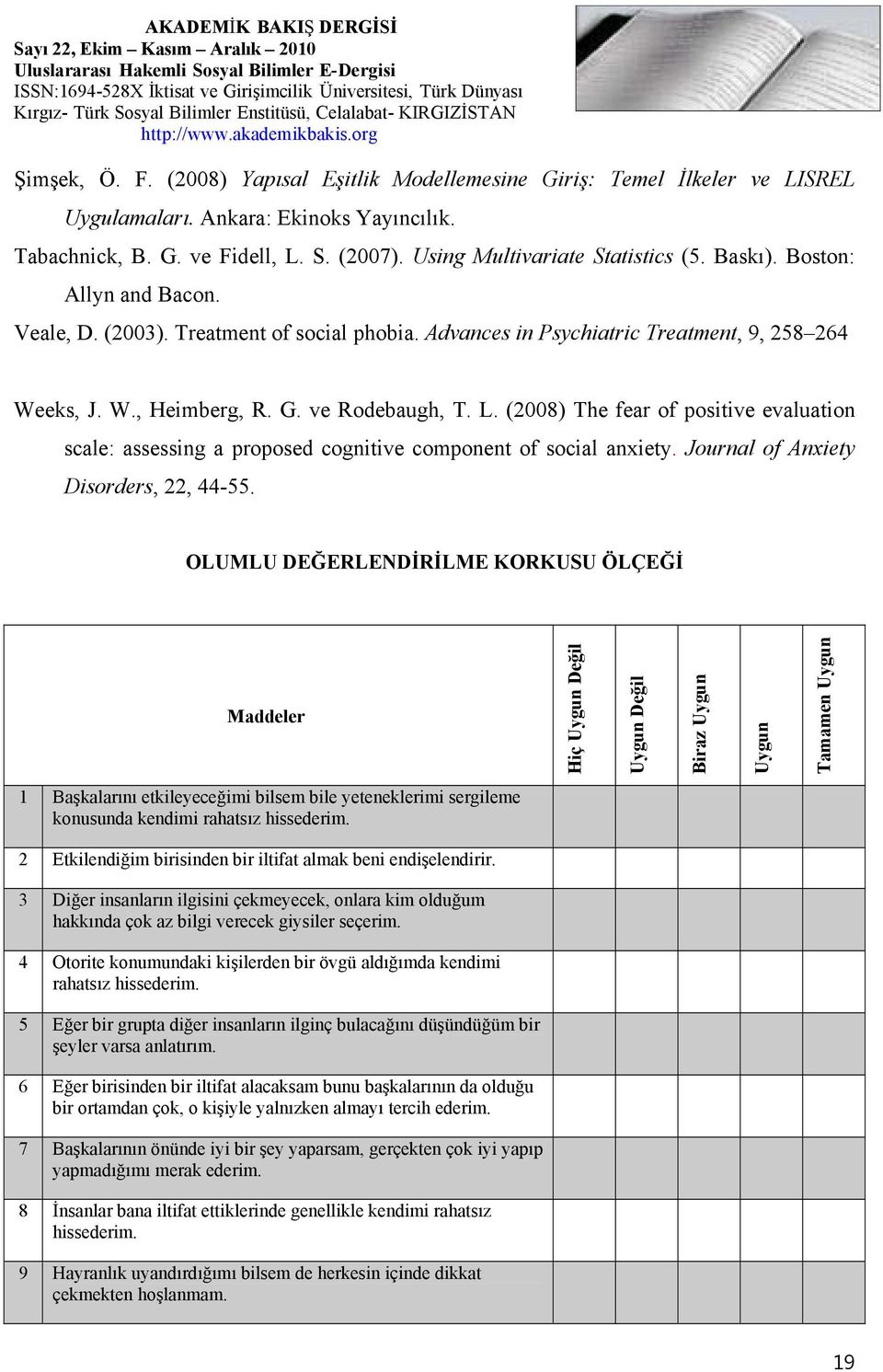 (2008) The fear of positive evaluation scale: assessing a proposed cognitive component of social anxiety. Journal of Anxiety Disorders, 22, 44-55.