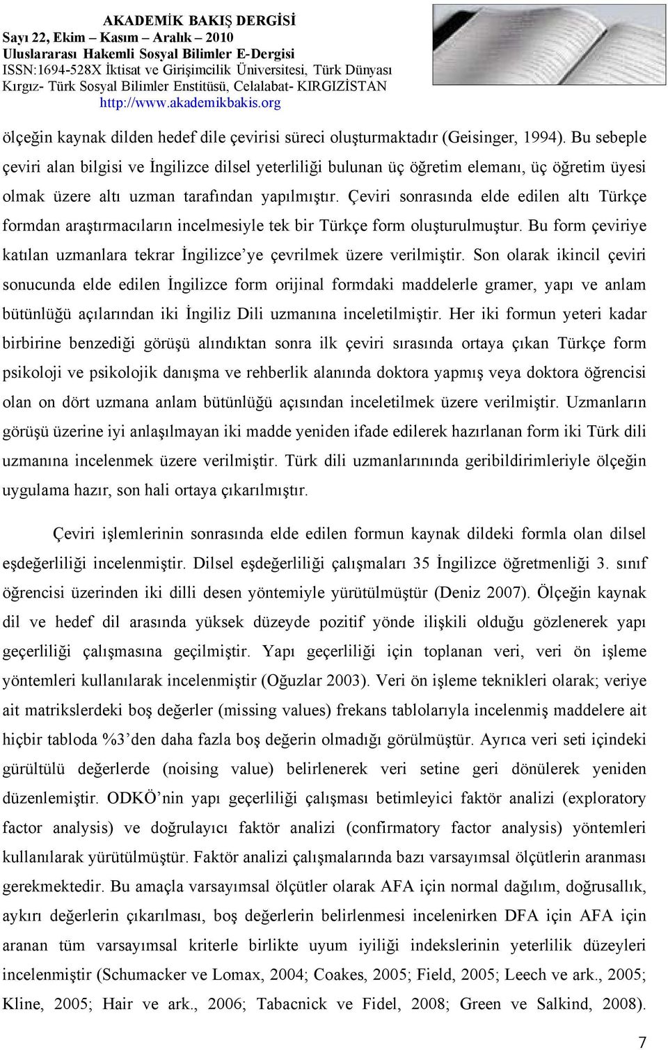 Çeviri sonrasında elde edilen altı Türkçe formdan araştırmacıların incelmesiyle tek bir Türkçe form oluşturulmuştur. Bu form çeviriye katılan uzmanlara tekrar İngilizce ye çevrilmek üzere verilmiştir.