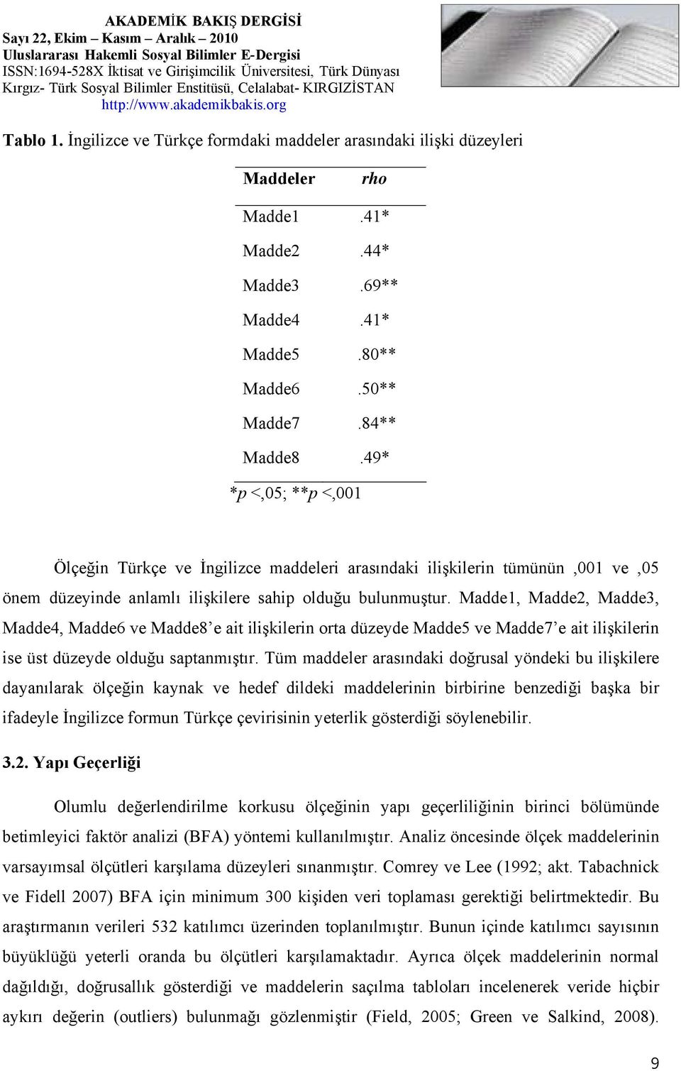 Madde1, Madde2, Madde3, Madde4, Madde6 ve Madde8 e ait ilişkilerin orta düzeyde Madde5 ve Madde7 e ait ilişkilerin ise üst düzeyde olduğu saptanmıştır.