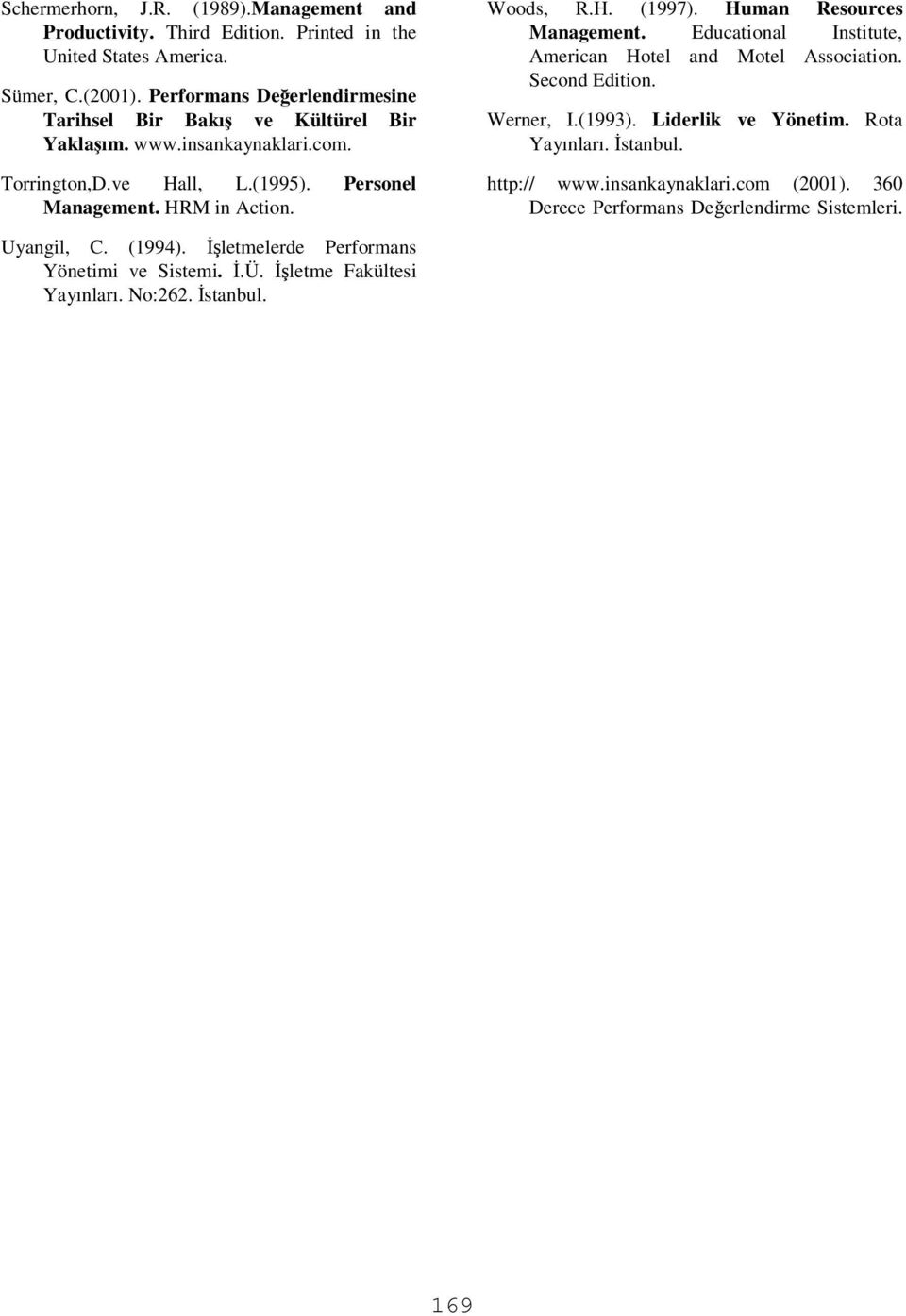 Woods, R.H. (1997). Human Resources Management. Educational Institute, American Hotel and Motel Association. Second Edition. Werner, I.(1993). Liderlik ve Yönetim.