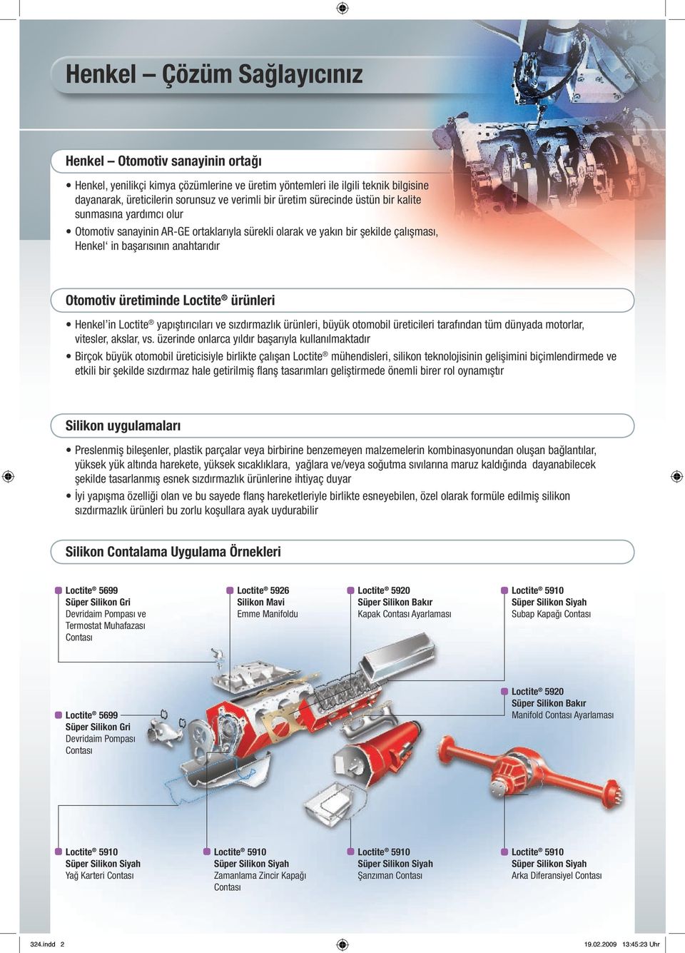 ürünleri Henkel in Loctite yapıştırıcıları ve sızdırmazlık ürünleri, büyük otomobil üreticileri tarafından tüm dünyada motorlar, vitesler, akslar, vs.