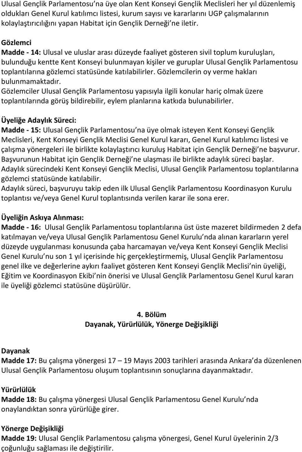 Gözlemci Madde - 14: Ulusal ve uluslar arası düzeyde faaliyet gösteren sivil toplum kuruluşları, bulunduğu kentte Kent Konseyi bulunmayan kişiler ve guruplar Ulusal Gençlik Parlamentosu