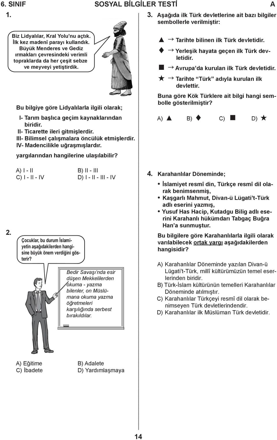 Y " _ " vrupa da kurulan ilk Türk devletidir. Tarihte Türk adıyla kurulan ilk devlettir. u bilgiye göre Lidyalılarla ilgili olarak; I- Tarım başlıca geçim kaynaklarından biridir.