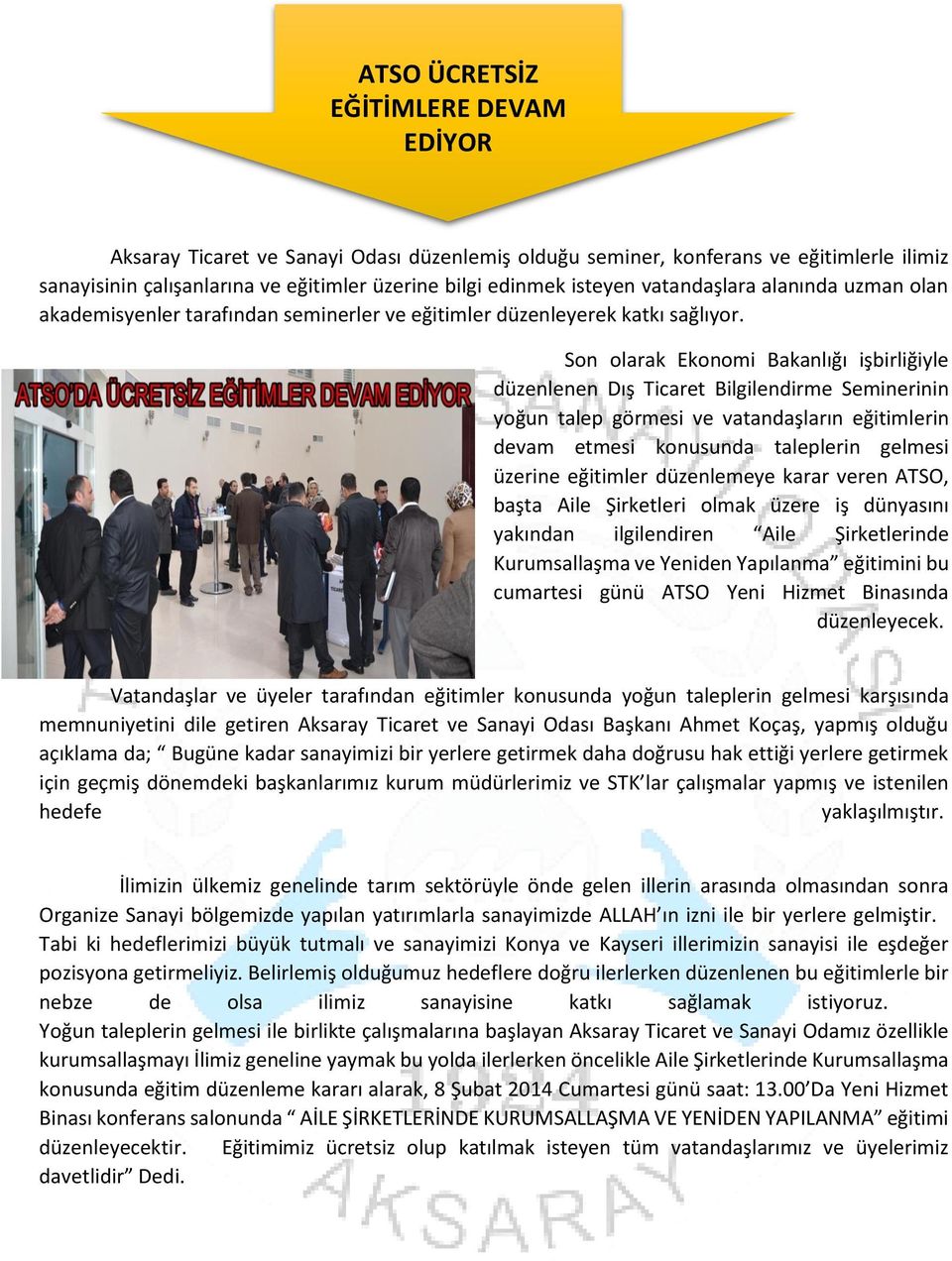 Son olarak Ekonomi Bakanlığı işbirliğiyle düzenlenen Dış Ticaret Bilgilendirme Seminerinin yoğun talep görmesi ve vatandaşların eğitimlerin devam etmesi konusunda taleplerin gelmesi üzerine eğitimler