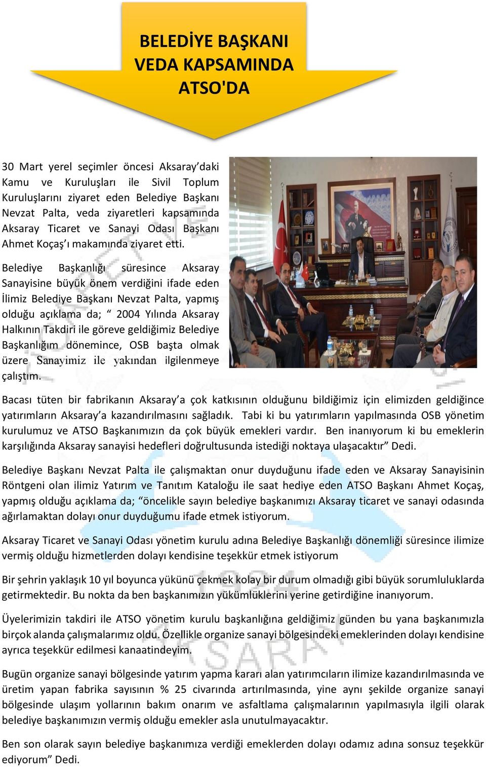 Belediye Başkanlığı süresince Aksaray Sanayisine büyük önem verdiğini ifade eden İlimiz Belediye Başkanı Nevzat Palta, yapmış olduğu açıklama da; 2004 Yılında Aksaray Halkının Takdiri ile göreve