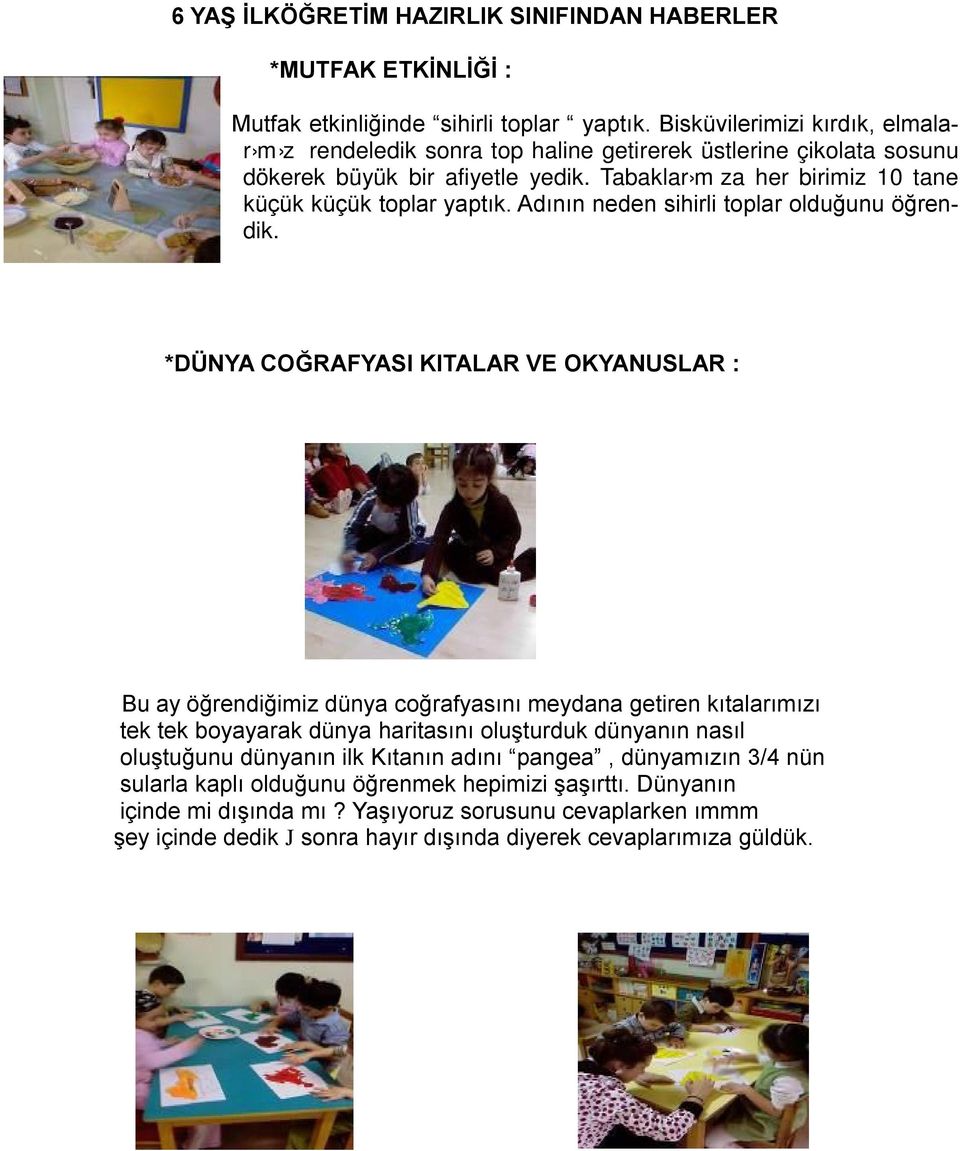 Tabaklar m za her birimiz 10 tane küçük küçük toplar yaptık. Adının neden sihirli toplar olduğunu öğrendik.