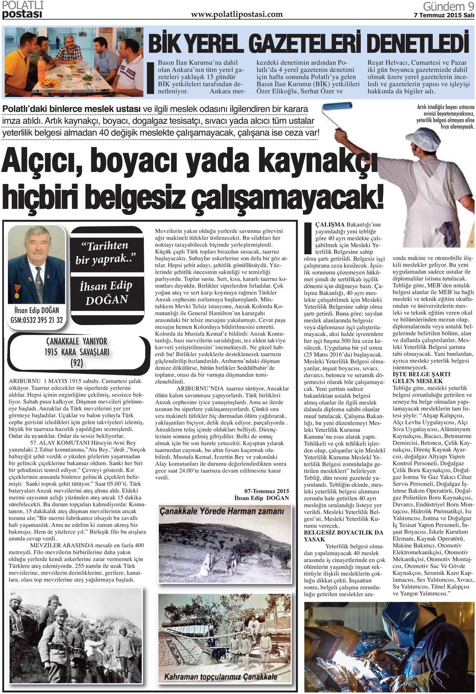 Cumartesi ve Pazar iki gün boyunca gazetemizde dahil olmak üzere yerel gazetelerin inceledi ve gazetelerin yapısı ve işleyişi hakkında da bigiler adı.