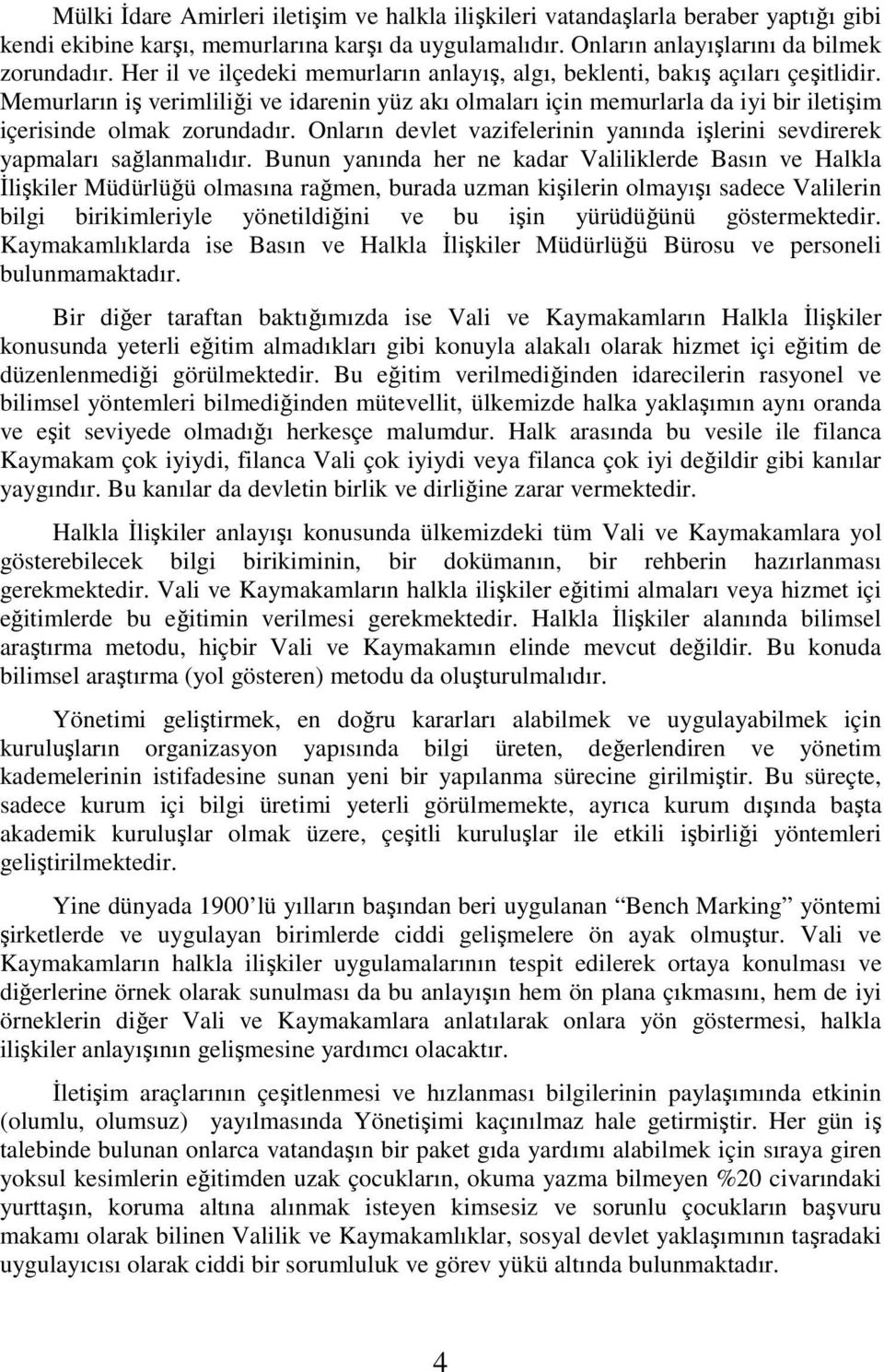 Onların devlet vazifelerinin yanında işlerini sevdirerek yapmaları sağlanmalıdır.