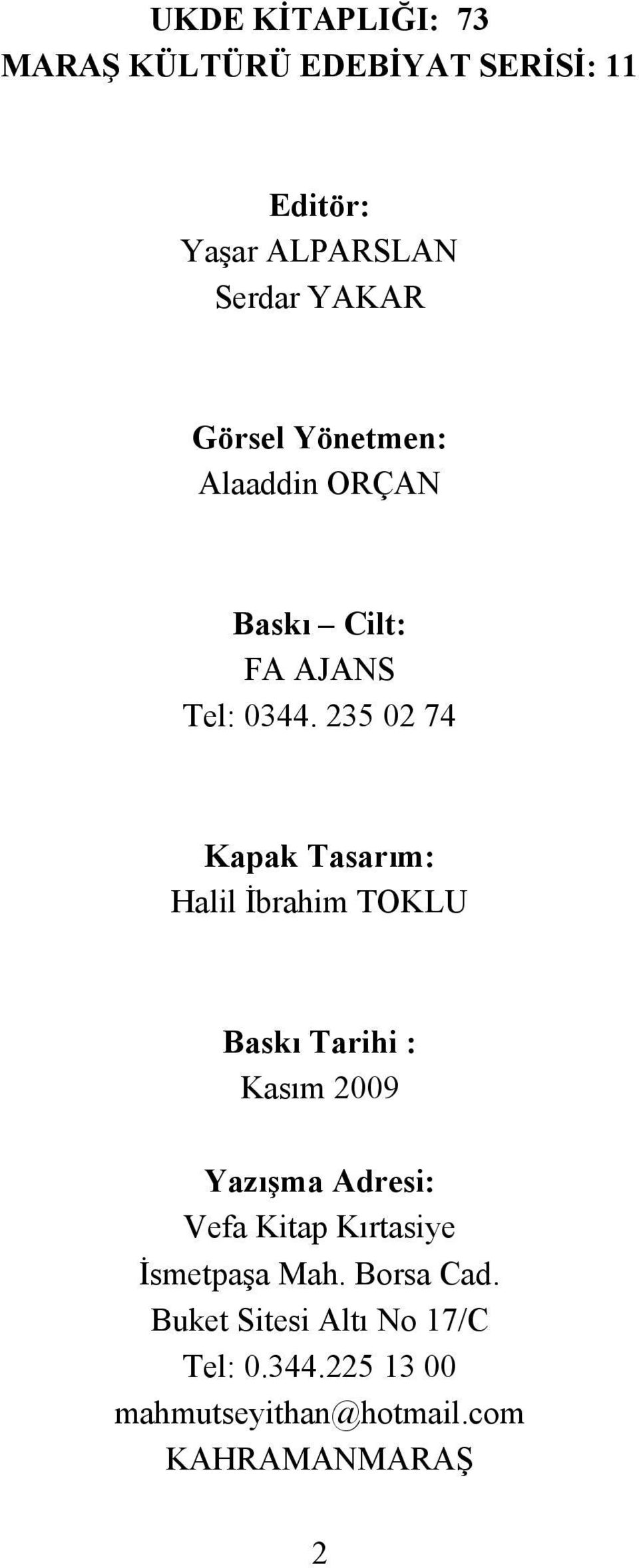 235 02 74 Kapak Tasarım: Halil Đbrahim TOKLU Baskı Tarihi : Kasım 2009 Yazışma Adresi: Vefa