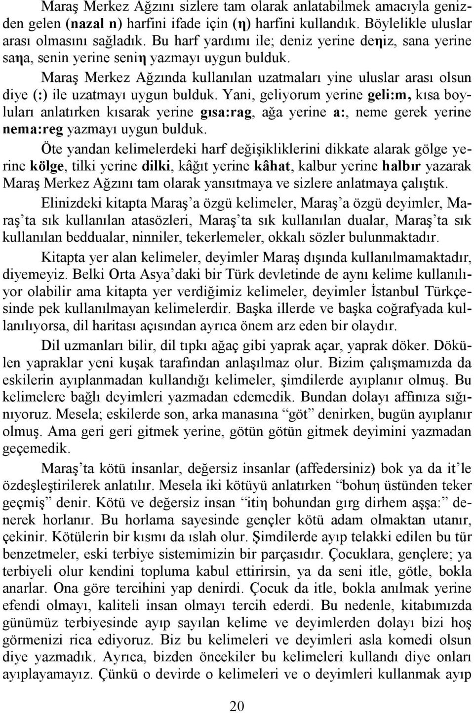 Maraş Merkez Ağzında kullanılan uzatmaları yine uluslar arası olsun diye (:) ile uzatmayı uygun bulduk.