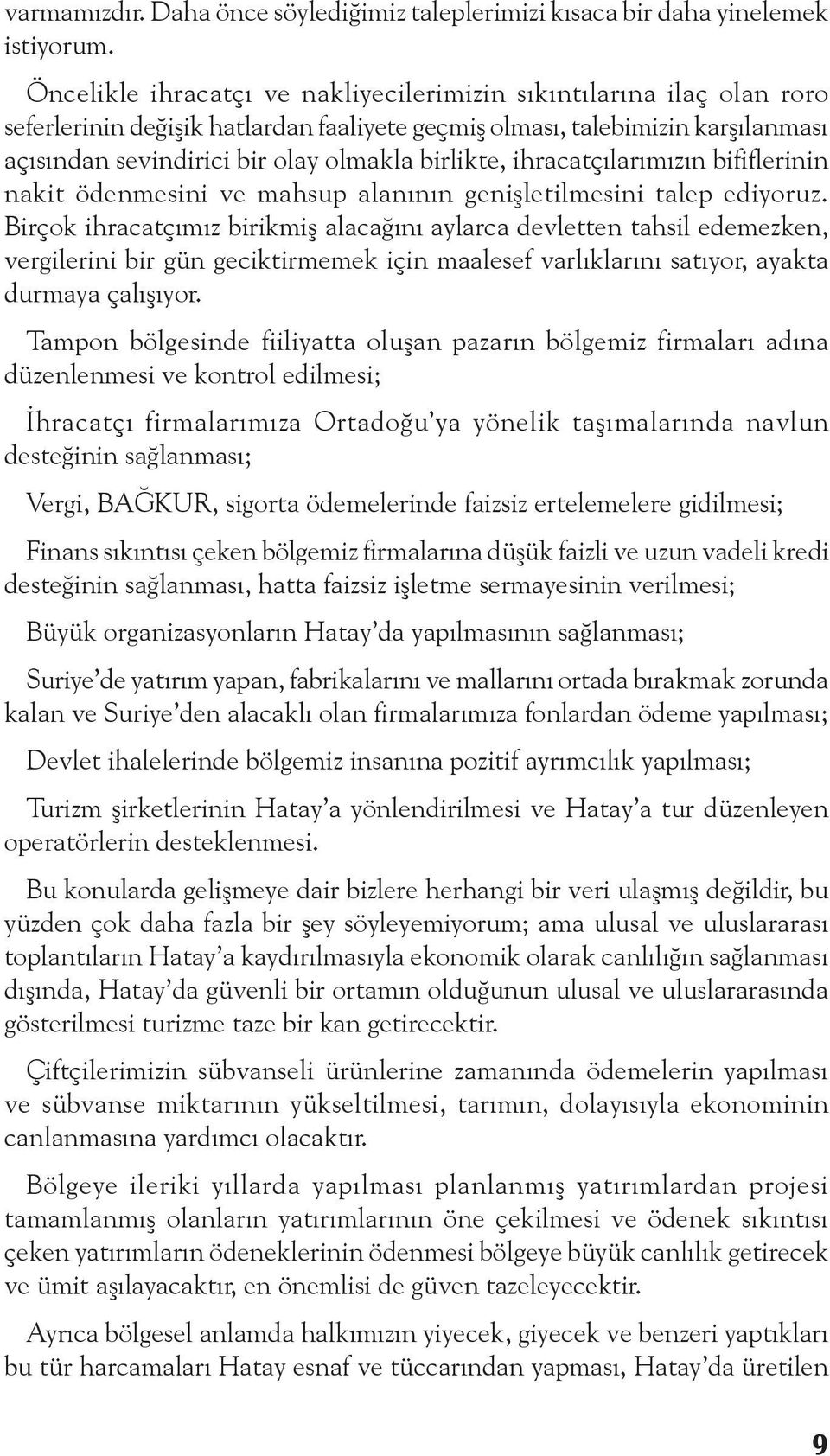 birlikte, ihracatçılarımızın bififlerinin nakit ödenmesini ve mahsup alanının genişletilmesini talep ediyoruz.