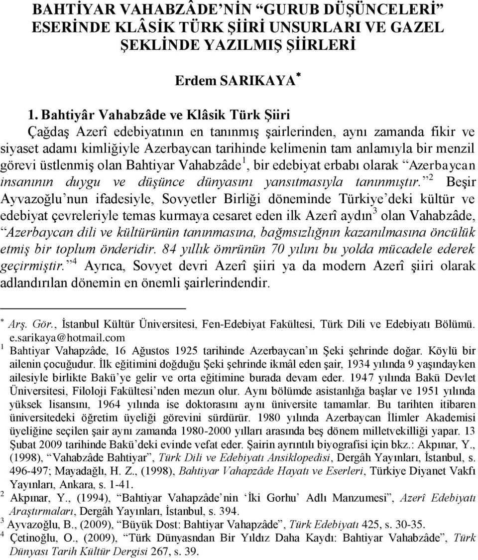 görevi üstlenmiģ olan Bahtiyar Vahabzâde 1, bir edebiyat erbabı olarak Azerbaycan insanının duygu ve düşünce dünyasını yansıtmasıyla tanınmıştır.