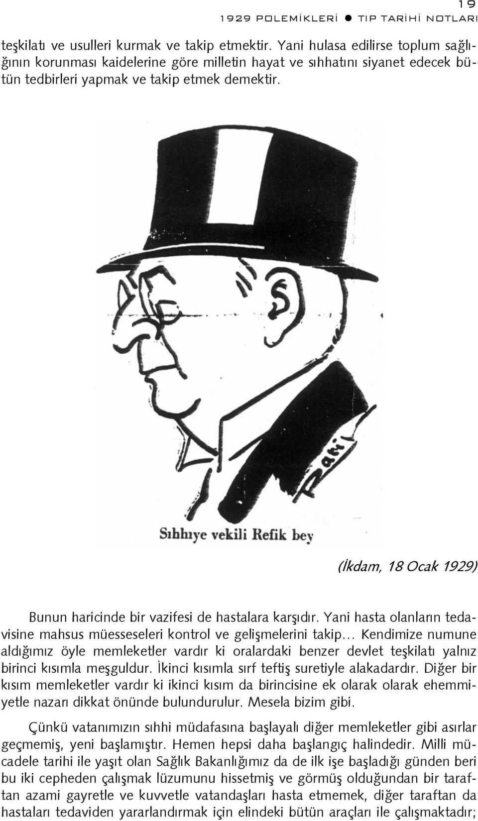 (İkdam, 18 Ocak 1929) Bunun haricinde bir vazifesi de hastalara karşıdır.