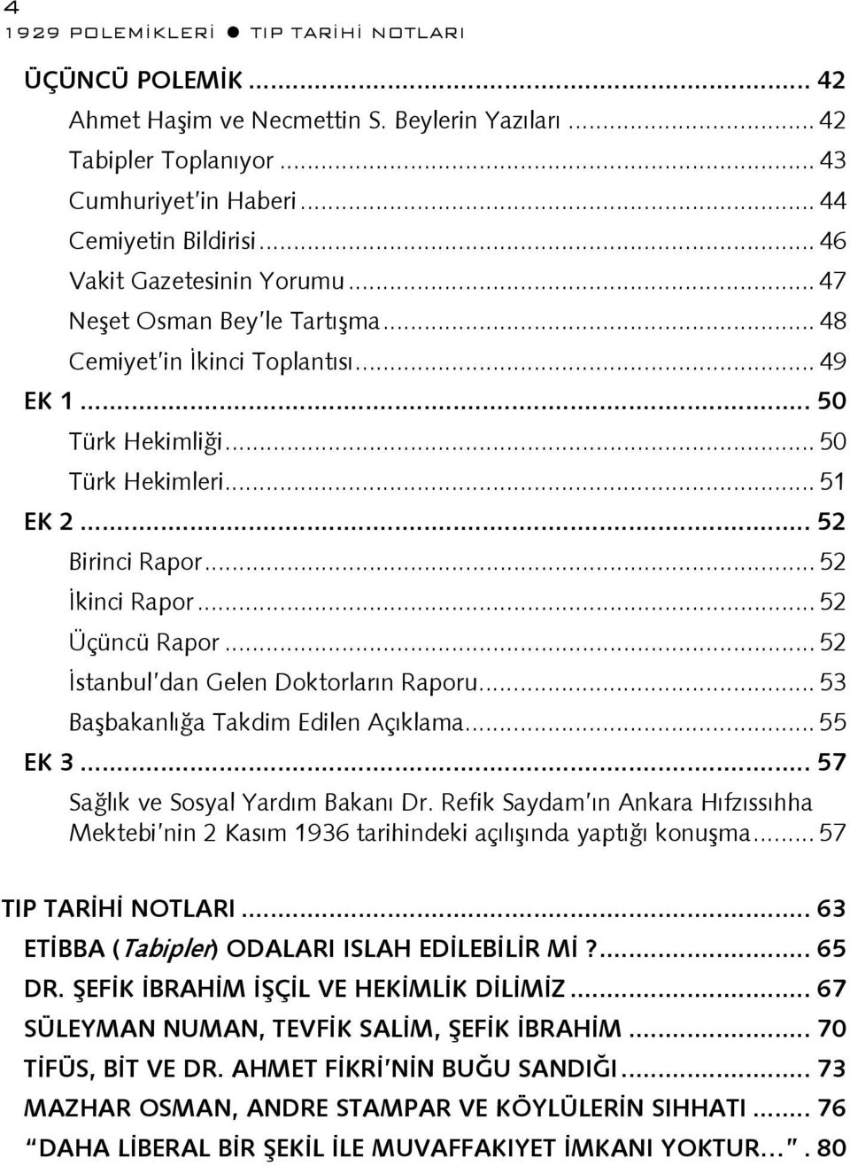 .. 52 İstanbul dan Gelen Doktorların Raporu... 53 Başbakanlığa Takdim Edilen Açıklama... 55 EK 3... 57 Sağlık ve Sosyal Yardım Bakanı Dr.