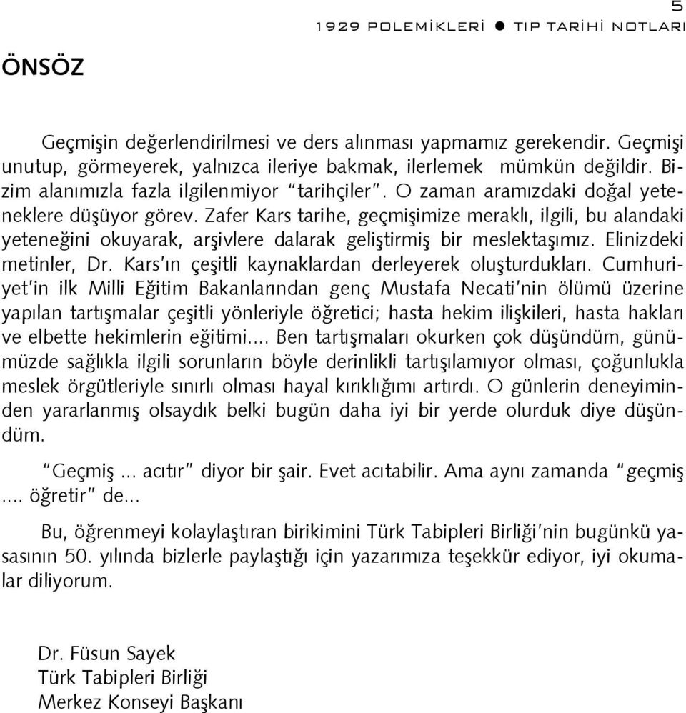 Elinizdeki metinler, Dr. Kars ın çeşitli kaynaklardan derleyerek oluşturdukları.