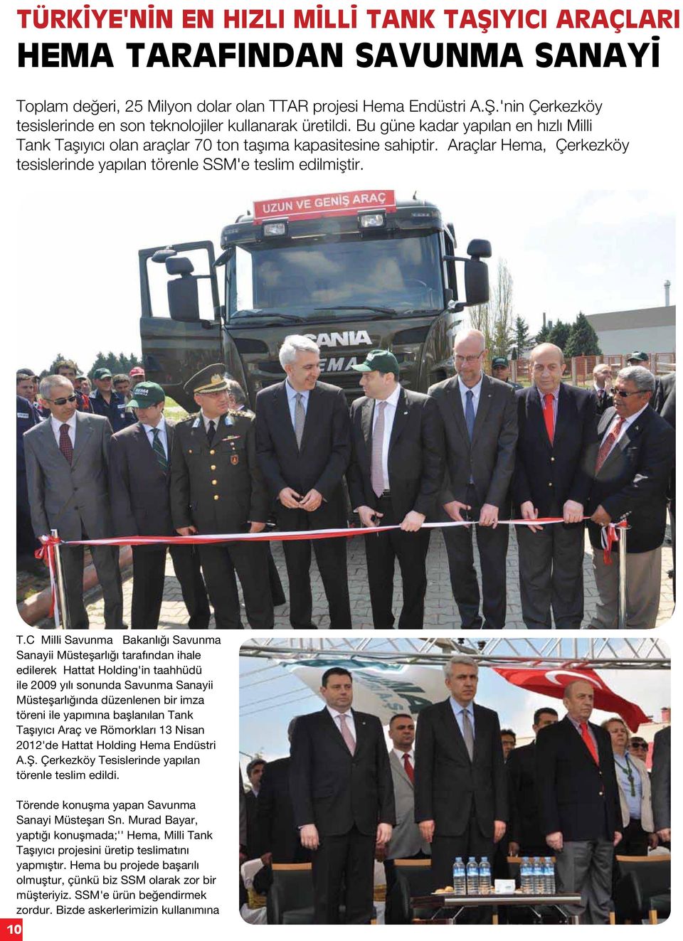 nk Taşıyıcı olan araçlar 70 ton taşıma kapasitesine sahiptir. Araçlar Hema, Çerkezköy tesislerinde yapılan törenle SSM'e teslim edilmiştir. T.C Milli Savunma Bakanlığı Savunma Sanayii Müsteşarlığı