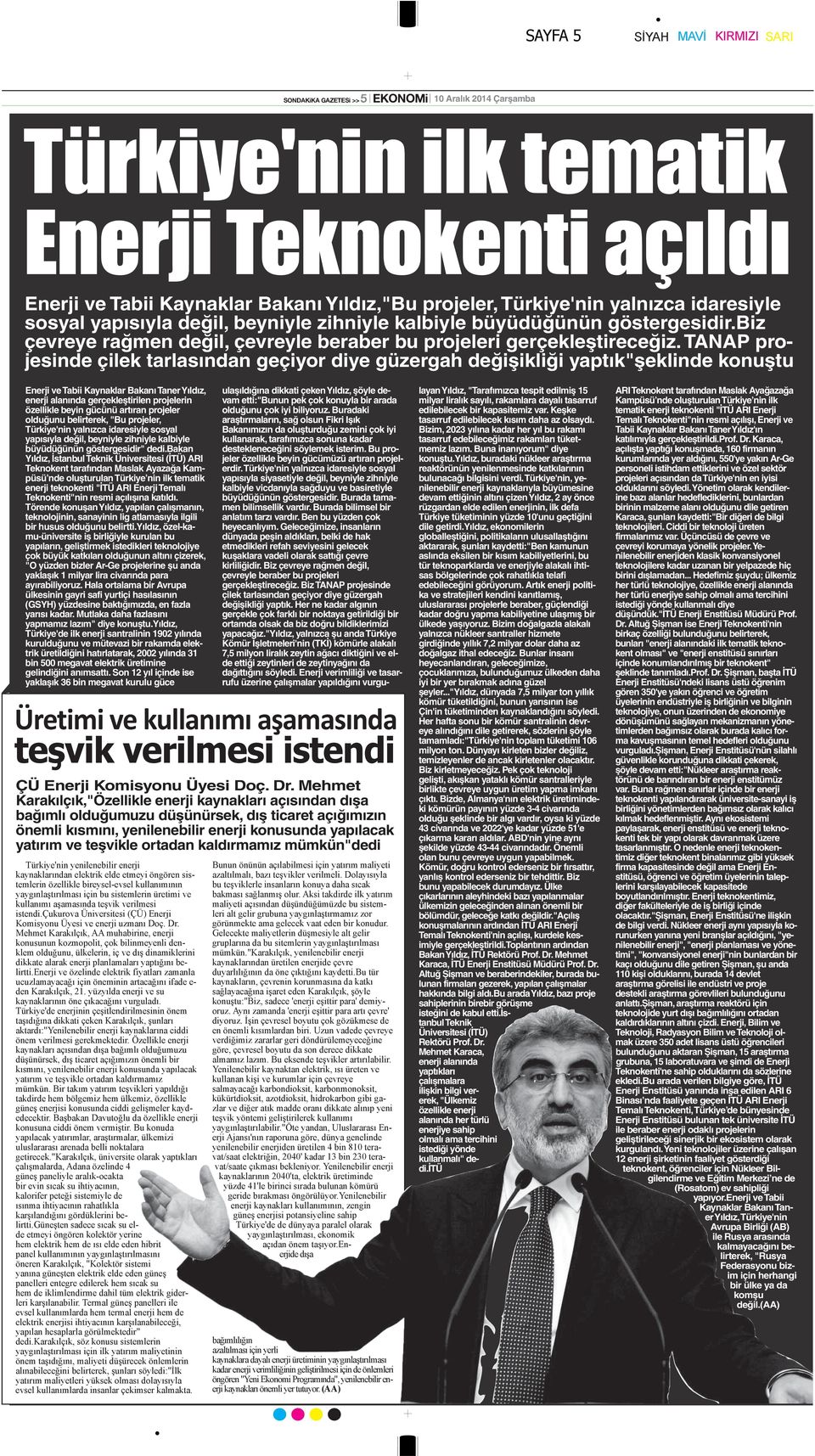 TANAP projesinde çilek tarlasından geçiyor diye güzergah değişikliği yaptık"şeklinde konuştu Enerji ve Tabii Kaynaklar Bakanı Taner Yıldız, enerji alanında gerçekleştirilen projelerin özellikle beyin