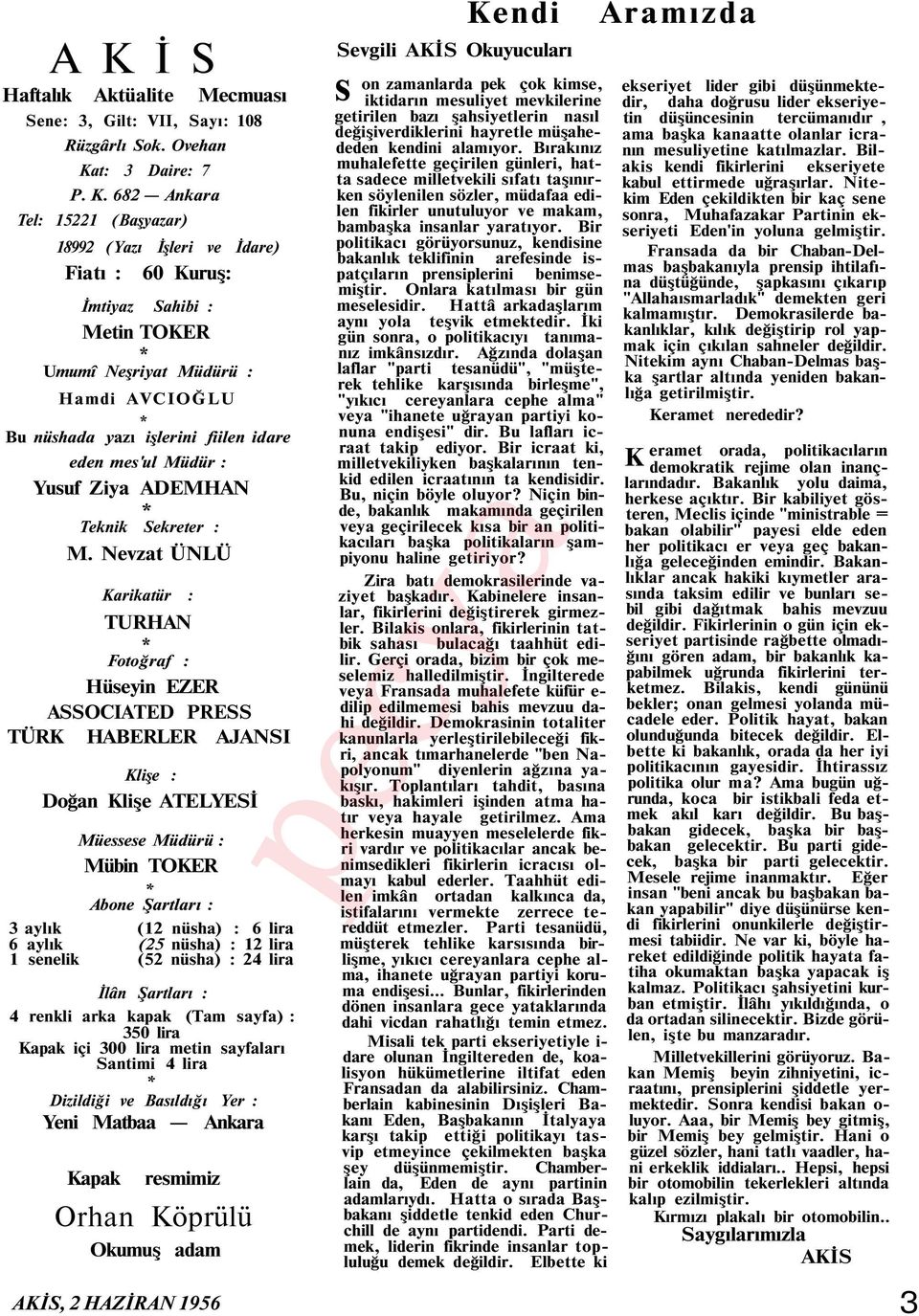 682 Ankara Tel: 15221 (Başyazar) 18992 (Yazı İşleri ve İdare) Fiatı : 60 Kuruş: İmtiyaz Sahibi : Metin TOKER * Umumî Neşriyat Müdürü : Hamdi AVCIOĞLU * Bu nüshada yazı işlerini fiilen idare eden