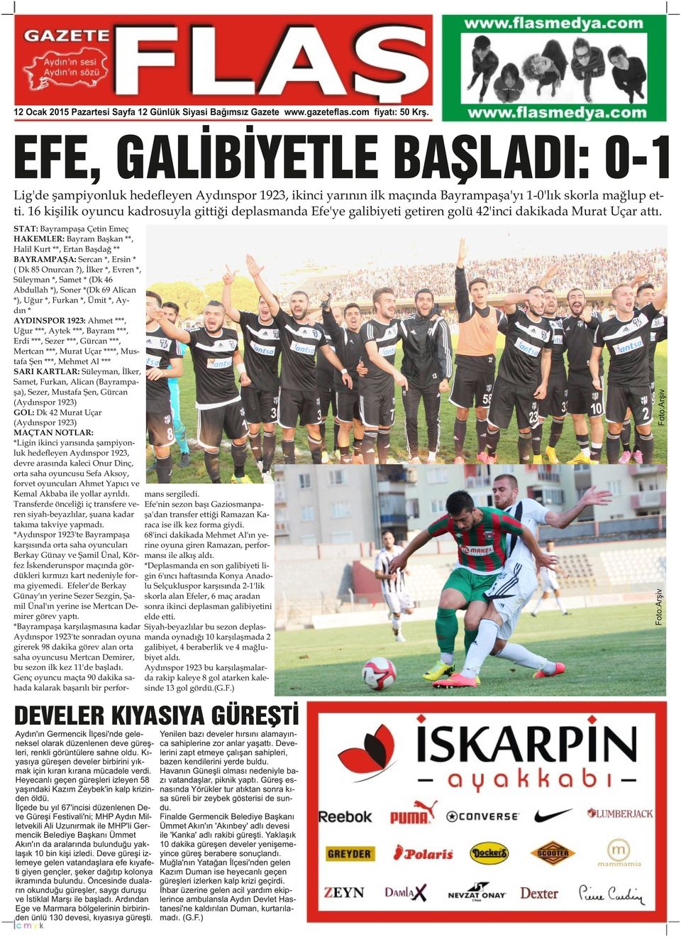 *Deplasmanda en son galibiyeti ligin 6'ıncı haftasında Konya Anadolu Selçukluspor karşısında 2-1'lik skorla alan Efeler, 6 maç aradan sonra ikinci deplasman galibiyetini elde etti.