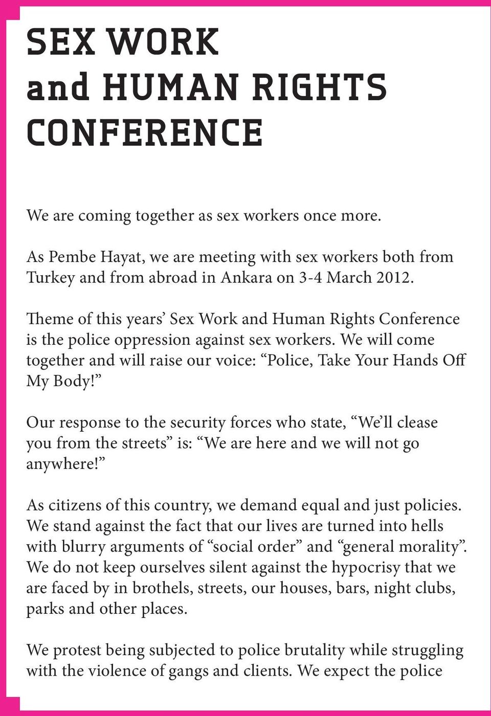 Our response to the security forces who state, We ll clease you from the streets is: We are here and we will not go anywhere! As citizens of this country, we demand equal and just policies.