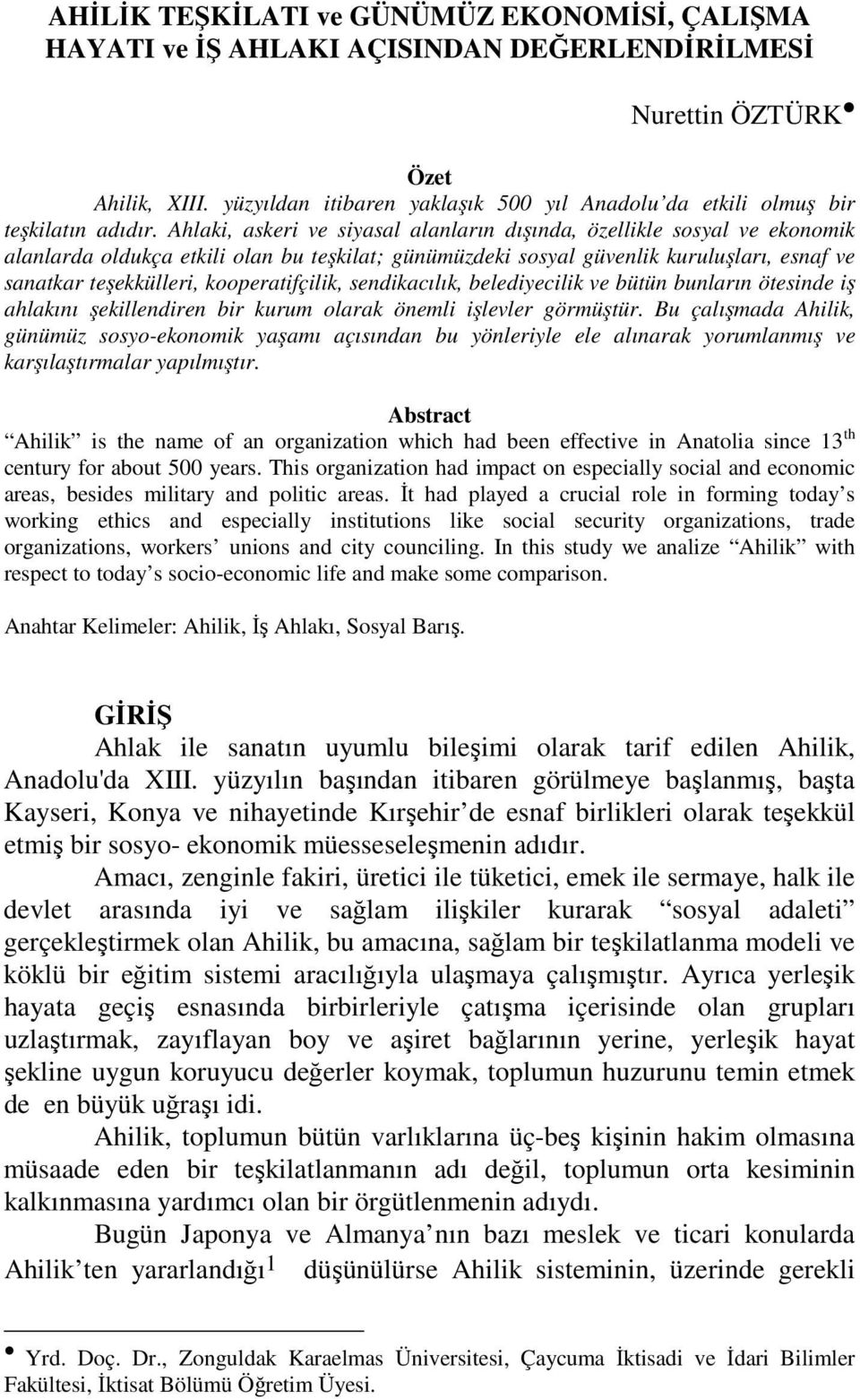 Ahlaki, askeri ve siyasal alanların dışında, özellikle sosyal ve ekonomik alanlarda oldukça etkili olan bu teşkilat; günümüzdeki sosyal güvenlik kuruluşları, esnaf ve sanatkar teşekkülleri,