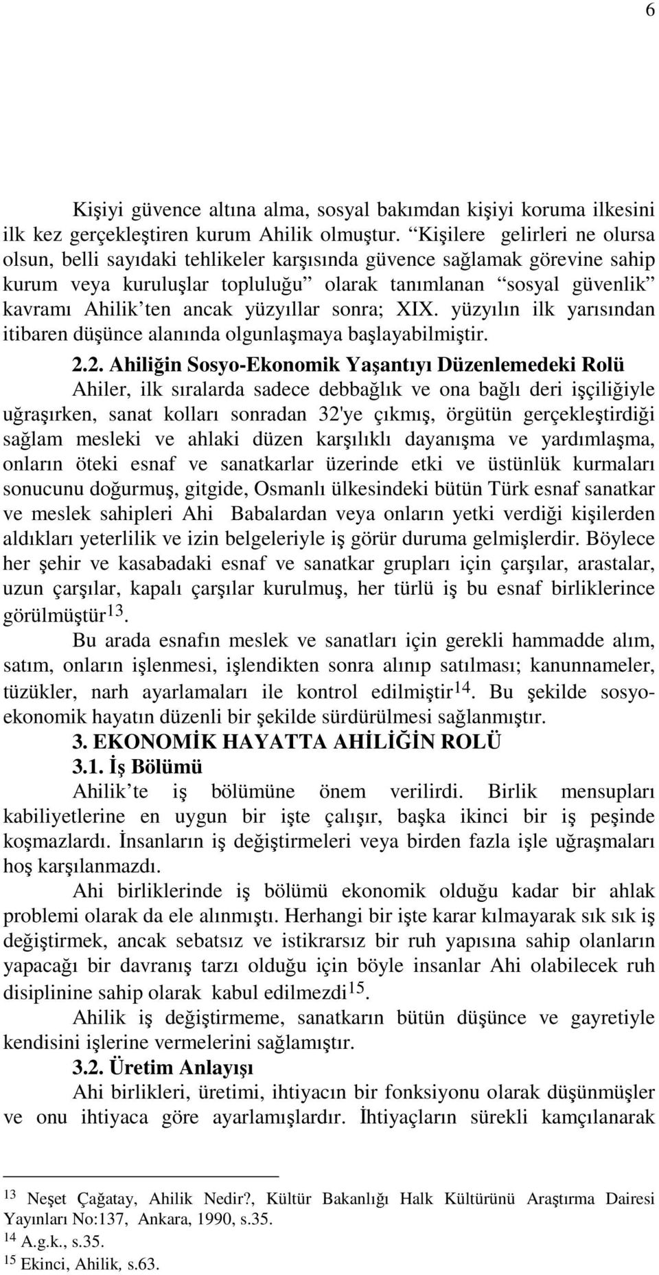 yüzyıllar sonra; XIX. yüzyılın ilk yarısından itibaren düşünce alanında olgunlaşmaya başlayabilmiştir. 2.