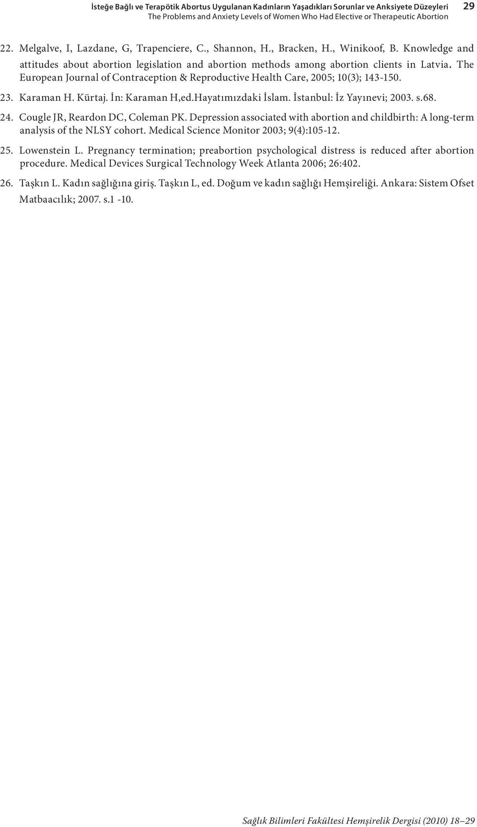 The European Journal of Contraception & Reproductive Health Care, 2005; 10(3); 143-150. 23. Karaman H. Kürtaj. İn: Karaman H,ed.Hayatımızdaki İslam. İstanbul: İz Yayınevi; 2003. s.68. 24.