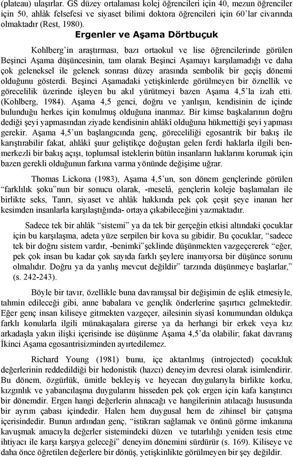 gelenek sonrası düzey arasında sembolik bir geçiş dönemi olduğunu gösterdi.