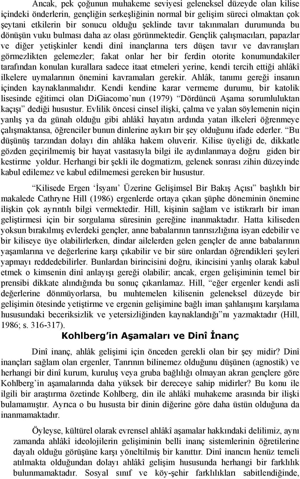 Gençlik çalışmacıları, papazlar ve diğer yetişkinler kendi dinî inançlarına ters düşen tavır ve davranışları görmezlikten gelemezler; fakat onlar her bir ferdin otorite konumundakiler tarafından