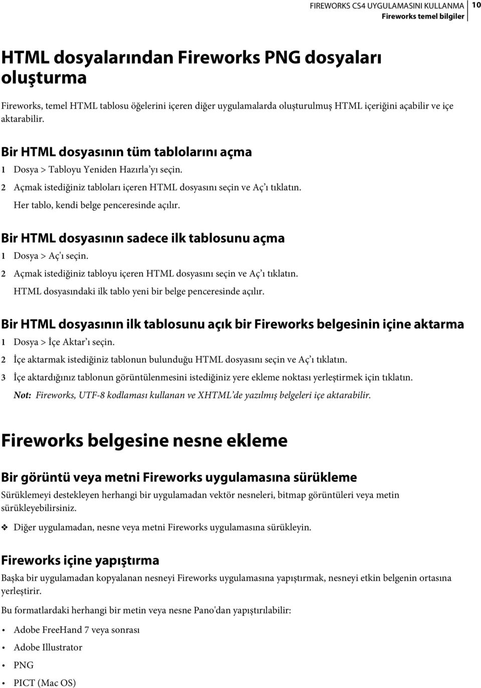 Her tablo, kendi belge penceresinde açılır. Bir HTML dosyasının sadece ilk tablosunu açma 1 Dosya > Aç'ı seçin. 2 Açmak istediğiniz tabloyu içeren HTML dosyasını seçin ve Aç ı tıklatın.