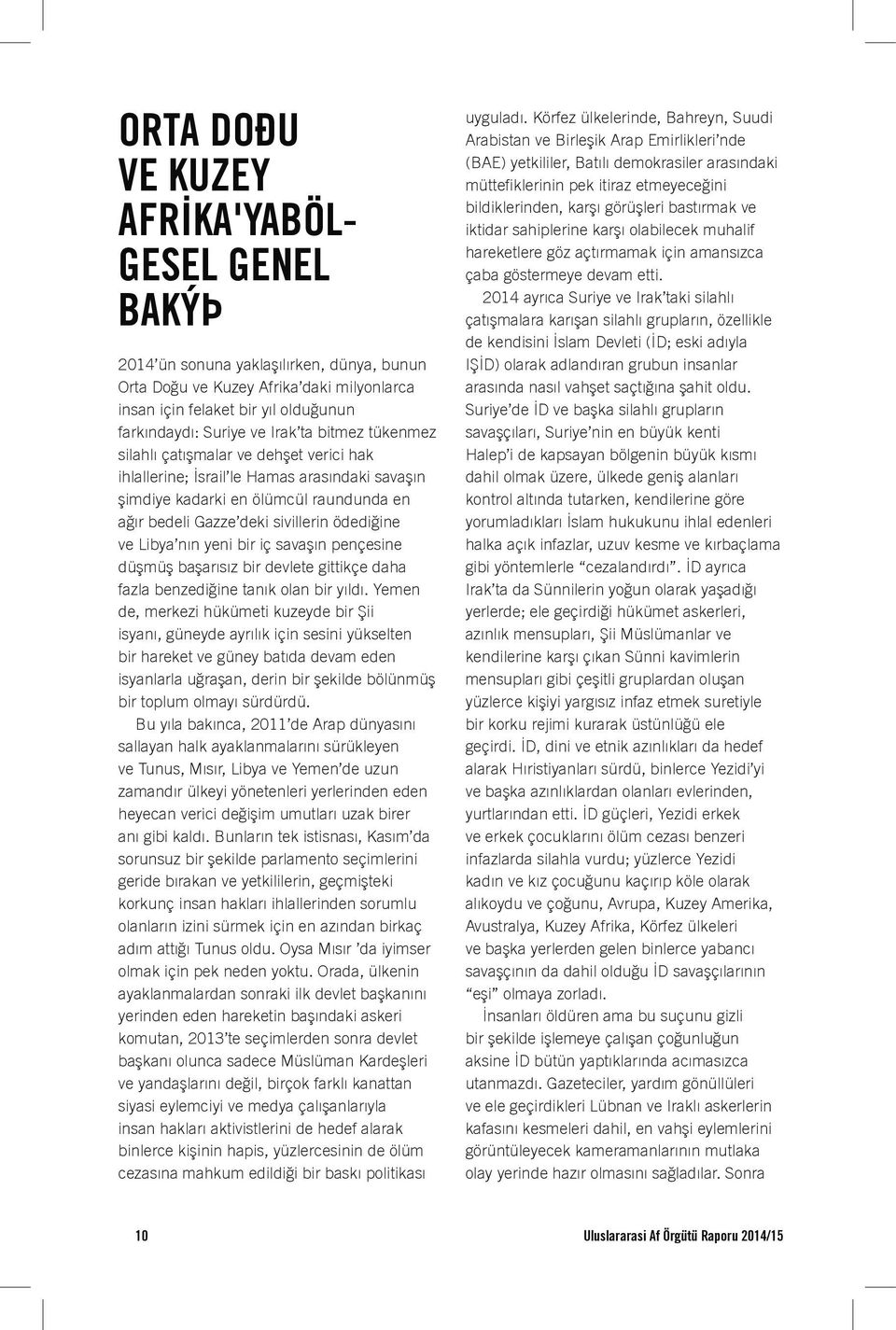 Libya nın yeni bir iç savaşın pençesine düşmüş başarısız bir devlete gittikçe daha fazla benzediğine tanık olan bir yıldı.