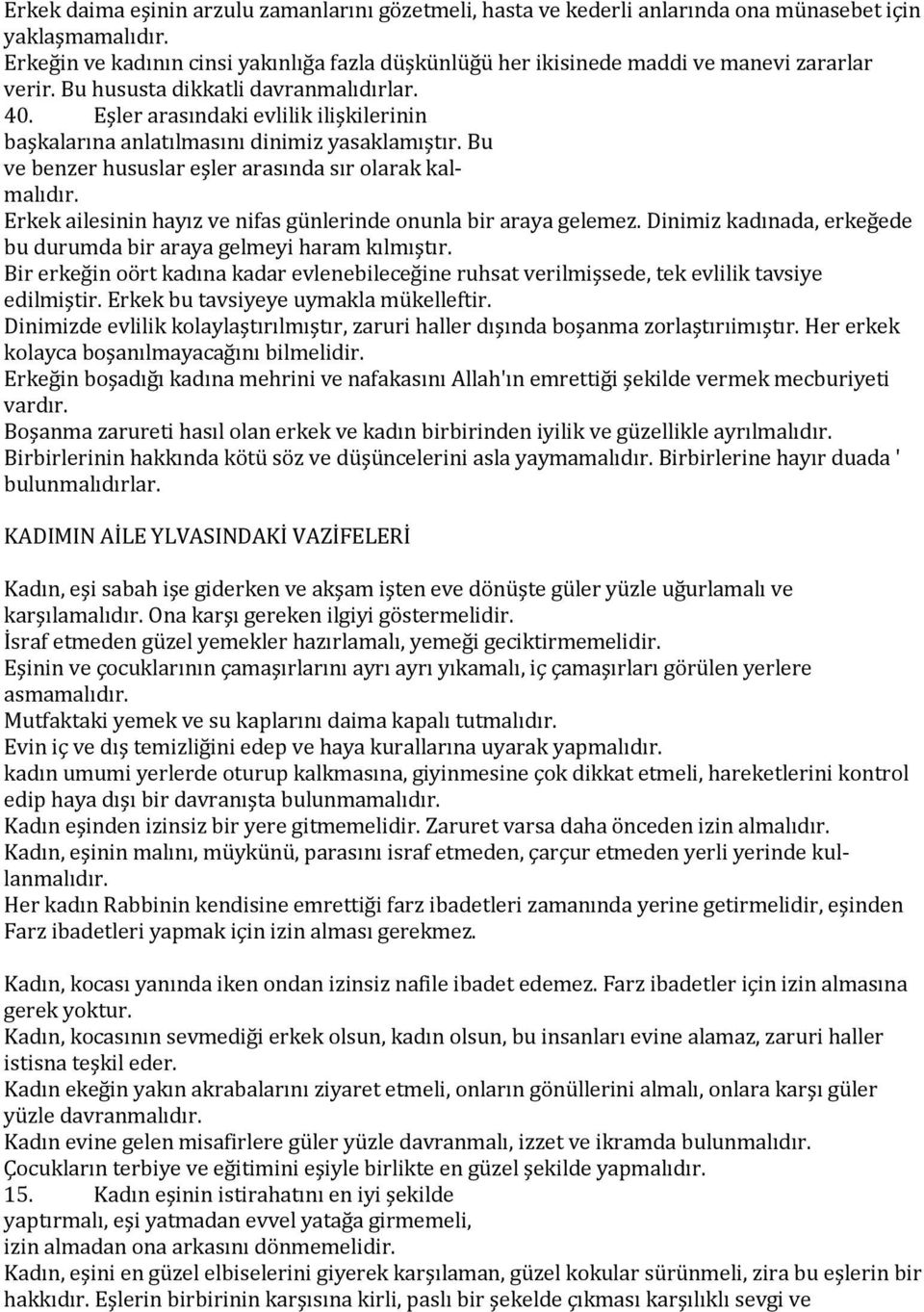 Eşler arasındaki evlilik ilişkilerinin başkalarına anlatılmasını dinimiz yasaklamıştır. Bu ve benzer hususlar eşler arasında sır olarak kalmalıdır.