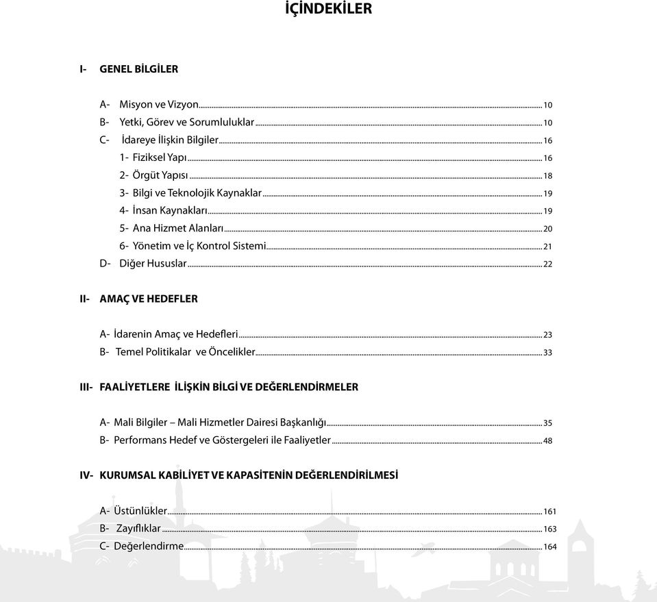 .. 22 II- AMAÇ VE HEDEFLER A- İdarenin Amaç ve Hedefleri... 23 B- Temel Politikalar ve Öncelikler.