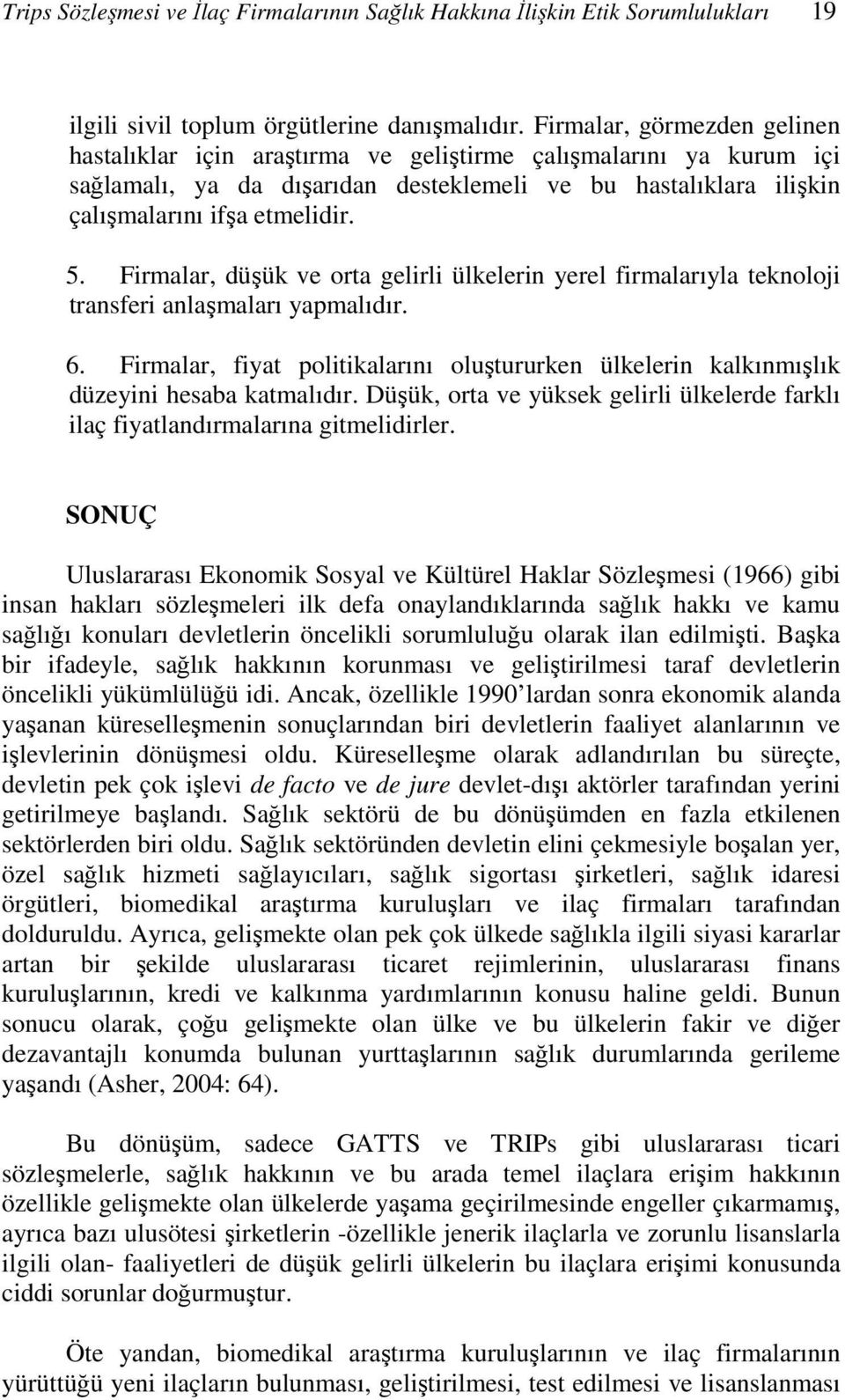 Firmalar, düşük ve orta gelirli ülkelerin yerel firmalarıyla teknoloji transferi anlaşmaları yapmalıdır. 6.