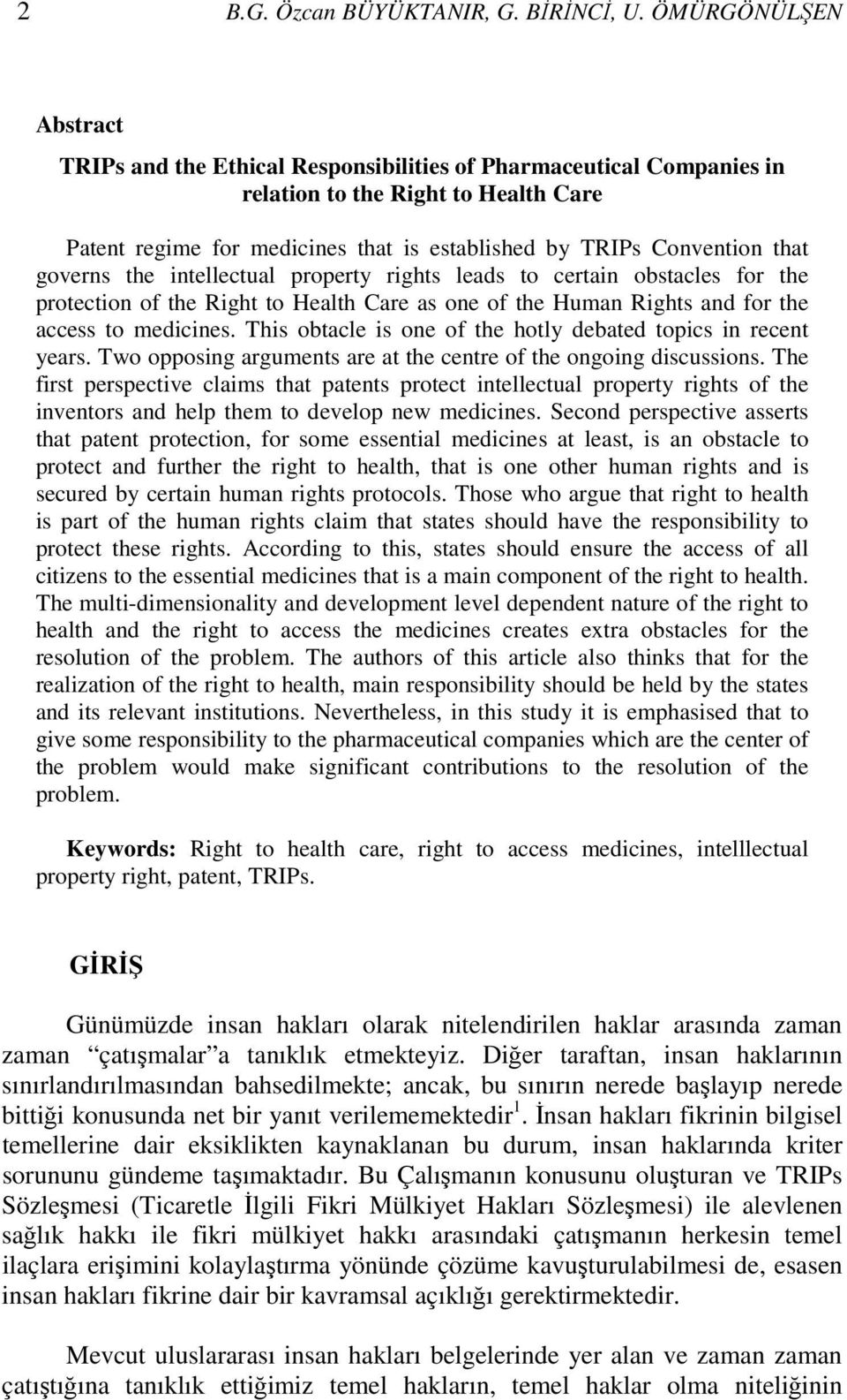 that governs the intellectual property rights leads to certain obstacles for the protection of the Right to Health Care as one of the Human Rights and for the access to medicines.