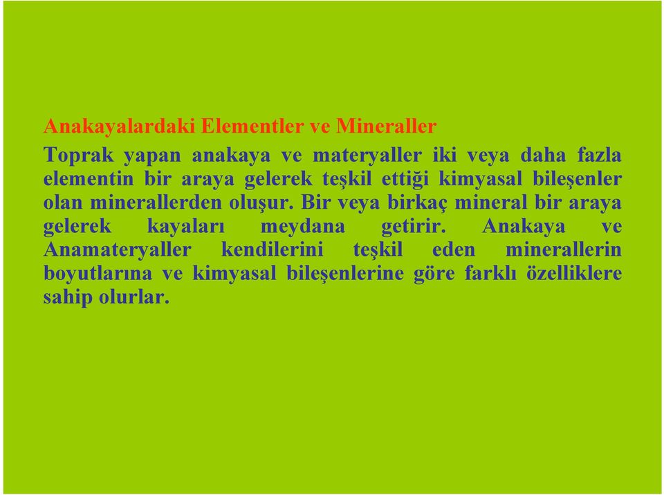 Bir veya birkaç mineral bir araya gelerek kayaları meydana getirir.