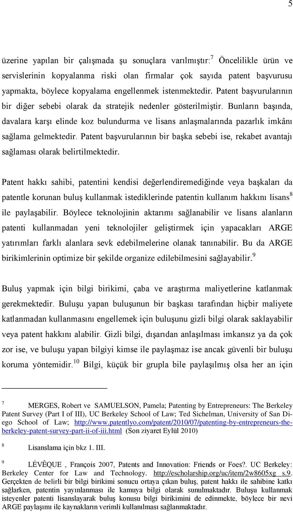 Bunların başında, davalara karşı elinde koz bulundurma ve lisans anlaşmalarında pazarlık imkânı sağlama gelmektedir.